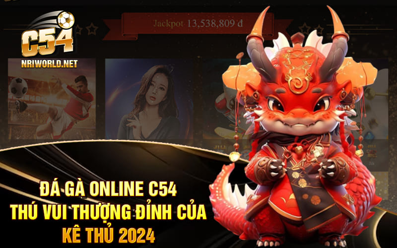 Đá Gà Online C54 - Thú Vui Thượng Đỉnh Của Kê Thủ 2024